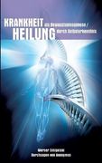 Krankheit als Bewusstseinesgenese / Heilung durch Selbsterkenntnis