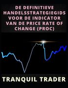 de Definitieve Handelsstrategiegids Voor de Indicator Van de Price Rate of Change (Proc)