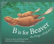 b is for beaver,an oregon alphabet (en Inglés)
