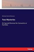 Two Mysteries: Or Sacred Dramas for Convents or Families (en Inglés)