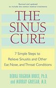 The Sinus Cure: 7 Simple Steps to Relieve Sinusitis and Other Ear, Nose, and Throat Conditions (en Inglés)