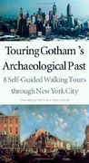 Touring Gotham’S Archaeological Past: 8 Self-Guided Walking Tours Through new York City 