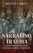 Narrating Trauma: Victorian Novels and Modern Stress Disorders (en Inglés)