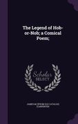 The Legend of Hob-or-Nob; a Comical Poem; (en Inglés)