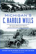 Michigan's c. Harold Wills: The Genius Behind the Model t and the Wills Sainte Claire Automobile (Transportation) (en Inglés)