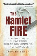 The Hamlet Fire: A Tragic Story of Cheap Food, Cheap Government, and Cheap Lives (en Inglés)