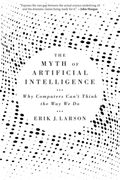 The Myth of Artificial Intelligence: Why Computers Can’T Think the way we do (en Inglés)