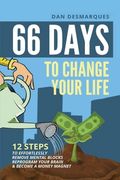 66 Days to Change Your Life: 12 Steps to Effortlessly Remove Mental Blocks, Reprogram Your Brain and Become a Money Magnet (en Inglés)