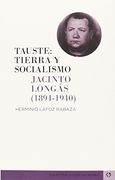 Tauste: Tierra y Socialismo: Jacinto Longás (1894-1940) (in Spanish)