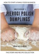 Amsterdam's Pierogi Polish Dumplings: The Story and Recipe Collection (en Inglés)