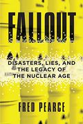 Fallout: Disasters, Lies, and the Legacy of the Nuclear age (en Inglés)