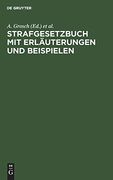 Strafgesetzbuch mit Erlã Â¤Uterungen und Beispielen: Mit Erlã Â¤Uterungen und Beispielen, Sowie den Wichtigsten Nebengesetzen und je Einem Anhang ã â ber. Und Strafprozeã â Recht (German Edition) [Hardcover ] (en Alemán)