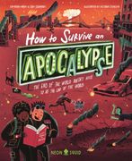 How to Survive an Apocalypse. The end of the world doesn't have to be the end of the world