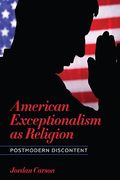 American Exceptionalism as Religion: Postmodern Discontent (Literature, Religion, & Postsecular Stud) (en Inglés)