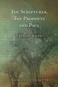 The Scriptures, The Prophets and Paul Who Really Was He? (en Inglés)