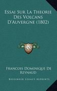 Essai Sur La Theorie Des Volcans D'Auvergne (1802) (en Francés)