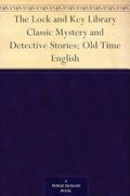 The Lock and key Library: Classic Mystery and Detective Stories: Old Time English (en Inglés)