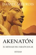 Akenatón. El mensaje del Faraón Solar