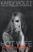 Hotwife Hotel Adultery - A Naughty Romance Hot Wife Novel (en Inglés)