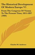 the historical development of modern europe v1: from the congress of vienna to the present time, 1815-1897 (1904) (en Inglés)