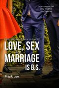 Everything You've Been Told About Love, sex and Marriage is B. S. How Couples That Stray Together, Stay Together