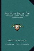 authors digest v6: francois coppee to charles dickens (1908) (en Inglés)
