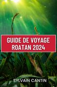Guide de Voyage Roatan: Guide actualisé et complet pour l'aventure, la détente et la découverte des Caraïbes (en Francés)