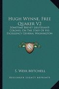 hugh wynne, free quaker v2: sometime brevet lieutenant-colonel on the staff of his excellency general washington