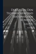 Der Stil in den Technischen und Tektonischen Künsten: Zweiter Band (en Alemán)