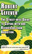 THE STREET-WISE GUIDE TO COPING WITH AND RECOVERING FROM ADDICTION (en Inglés)