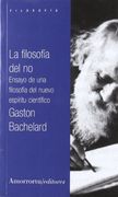 La filosofía del no: Ensayo de una filosofía del nuevo espíritu científico