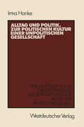 Alltag Und Politik. Zur Politischen Kultur Einer Unpolitischen Gesellschaft: Eine Untersuchung Zur Erzählenden Gegenwartsliteratur Der DDR in Den 70er (en Alemán)