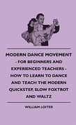 modern dance movement - for beginners and experienced teachers - how to learn to dance and teach the modern quickstep, slow foxtrot and waltz (en Inglés)