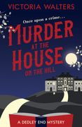 Murder at the House on the Hill: 1 (The Dedley end Mysteries) 