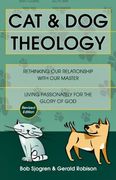 cat & dog theology: rethinking our relationship with our master (en Inglés)