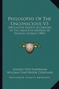 philosophy of the unconscious v3: speculative results according to the inductive method of physical science (1893) (en Inglés)