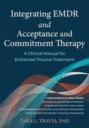 Integrating EMDR and Acceptance and Commitment Therapy: A Clinical Manual for Enhanced Trauma Treatment (en Inglés)