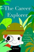 The Career Explorer: An Introduction to Career Development and STEAM Careers (en Inglés)