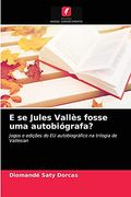 E se Jules Vallès Fosse uma Autobiógrafa? Jogos e Edições do eu Autobiográfico na Trilogia de Vallesian (en Portugués)