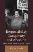 Responsibility, Complexity, and Abortion: Toward a New Image of Ethical Thought (en Inglés)