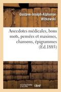 Anecdotes Médicales, Bons Mots, Pensées Et Maximes, Chansons, Épigrammes (in French)