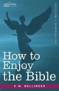 how to enjoy the bible: or, "the word," and "the words," how to study them (en Inglés)