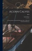 Acorn Calves: a Nonhereditary Congenital Deformity Due to Maternal Nutritional Deficiency; B699 (en Inglés)