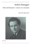 Arthur Honegger: Werk Und Rezeption - l'Oeuvre Et Sa Réception (en Francés)