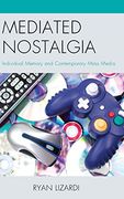 Mediated Nostalgia: Individual Memory and Contemporary Mass Media