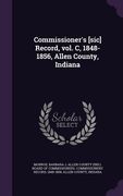Commissioner's [sic] Record, vol. C, 1848-1856, Allen County, Indiana (en Inglés)