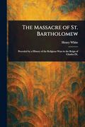The Massacre of st. Bartholomew (en Inglés)