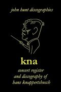 hans knappertsbusch. kna: concert register and discography of hans knappertsbusch, 1888-1965. second edition. [2007]. (en Inglés)