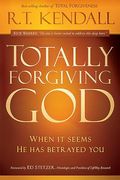 totally forgiving god: when it seems he has betrayed you