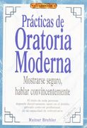 Prácticas De Oratoria Moderna : Mostrarse Seguro, Disertar Convincentemente